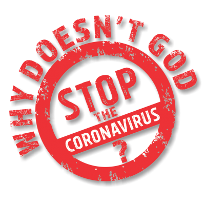Why Doesn’t God Stop the Coronavirus?